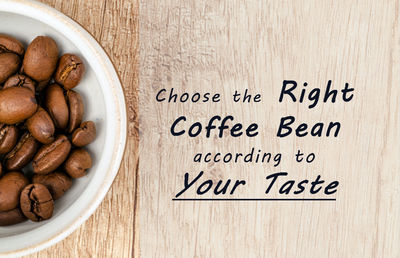 Choose the Right Coffee Beans according to Your Taste