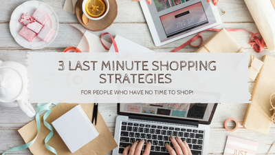 3 Last Minute Shopping Strategies For People Who Have No Time To Shop!