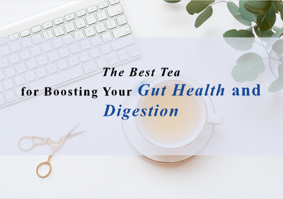 The Best Tea for Boosting Your Gut Health and Digestion