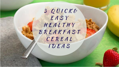3 Quick & Easy Healthy Breakfast Cereal Ideas