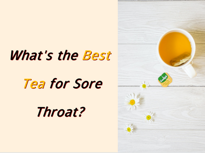 What's the Best Tea for Sore Throat?