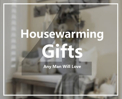 4 Housewarming Gifts Any Man Will Love