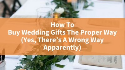 How To Buy Wedding Gifts The Proper Way (Yes, There’s A Wrong Way Apparently)